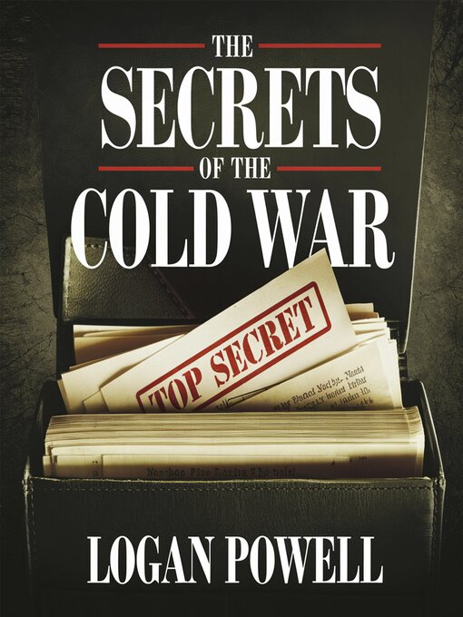 Title details for The Secrets of the Cold War – Spies, Propaganda, and Power by Logan Powell - Wait list